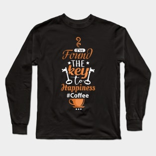 I've Found The Key To Happiness It's Coffee Long Sleeve T-Shirt